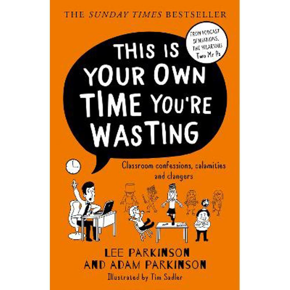 This Is Your Own Time You're Wasting: Classroom Confessions, Calamities and Clangers (Paperback) - Lee Parkinson